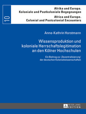 cover image of Wissensproduktion und koloniale Herrschaftslegitimation an den Kölner Hochschulen